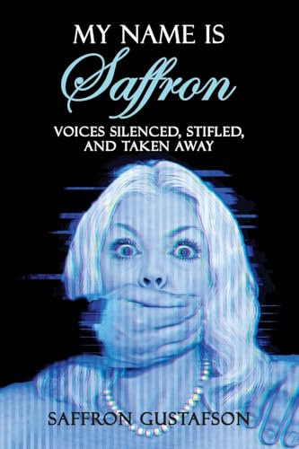 My Name is Saffron: Voices Silenced, Stifled, and Taken Away