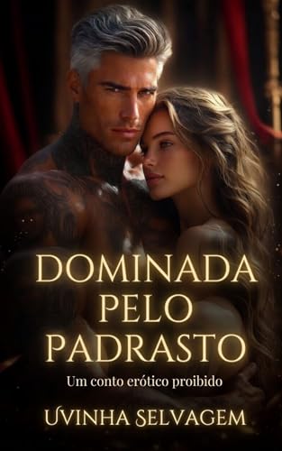 Dominada pelo Padrasto: Um Conto Erótico Proibido