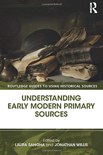 Understanding Early Modern Primary Sources (Routledge Guides to Using Historical Sources)