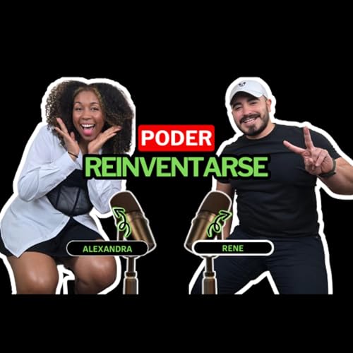 Poder Reinventarse: Lecciones de Transformaci&oacute;n I Alexandra Connell & Rene De La Fuente I Ep.14