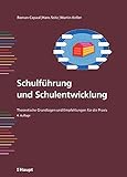Schulführung und Schulentwicklung: Theoretische Grundlagen und Empfehlungen für die Praxis