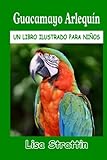 guacamayo rojo como se desplaza  Guacamayo Arlequín: LIBRO EN ESPAÑOL PARA NIÑOS DE 6-8 AÑOS (Libros Ilustrados para Niños)