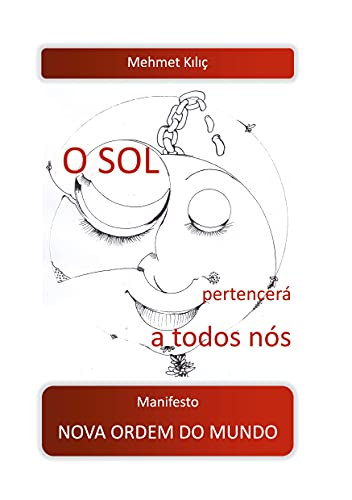 O sol pertencerá a todos nós: Manifesto Nova Ordem do Mundo - Kilic, Mehmet