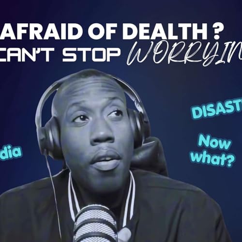 Afraid of Death ? I can't stop worrying !