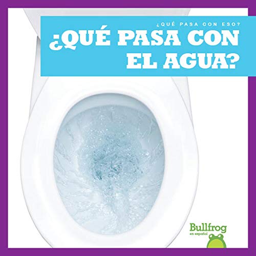 ¿Qué Pasa Con El Agua? (Where Does Water Go?) (¿qué Pasa Con Eso? (Where Does It Go?))