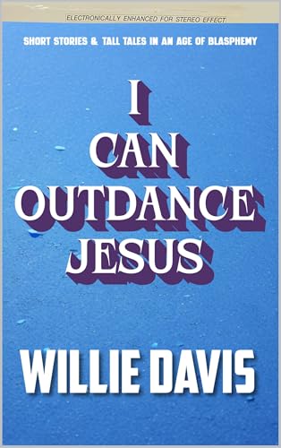 I Can Outdance Jesus: Short Stories (English Edition)