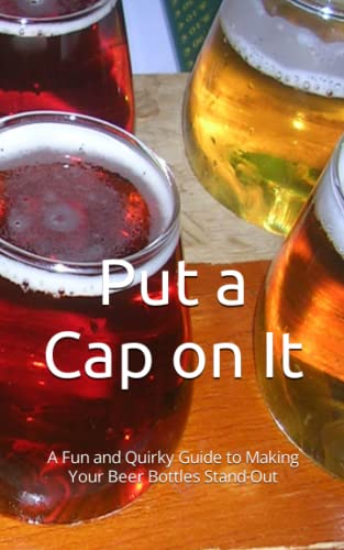 Put a Cap on It: A Fun and Quirky Guide to Making Your Beer Bottles Stand Out