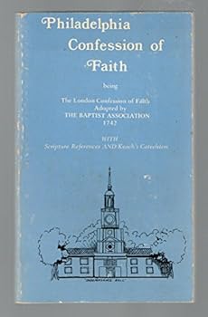 Philadelphia Confession of Faith Being the London Confession of Faith with Scripture References and Keach's Catechism