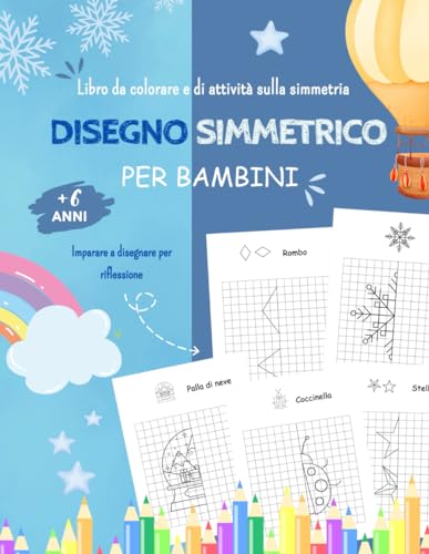 Disegno Simmetrico per Bambini: Libro da colorare e di attività sulla simmetria per bambini dai 6 anni in su, Imparare a disegnare per riflessione su una griglia.