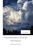 Graceful Echoes From Jail: Encouraging Poems in Times of Trouble, 1st Edition, 6x9 inches, 24 Pages (Graceful Echoes from Jail 1st Edition)