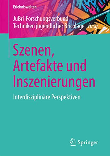 Szenen, Artefakte und Inszenierungen: Interdisziplinäre Perspektiven (Erlebniswelten) (German Edition)
