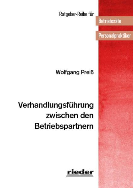 Verhandlungsführung zwischen den Betriebspartnern (Ratgeber-Reihe für Betriebsräte und Personalpraktiker)