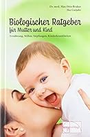 Biologischer Ratgeber für Mutter und Kind: Ernährung, Stillen, Impfungen, Kinderkrankheiten (Aus der Sprechstunde) 3891890117 Book Cover