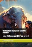  Ellie l\'Éléphante Magique et la Petite Fille Aventurière: Une Fabuleuse Rencontre !
