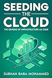 Seeding the Cloud: The Genesis of Infrastructure as Code