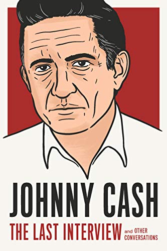 Johnny Cash: The Last Interview: and Other Conversations (The Last Interview Series) (English Edition)
