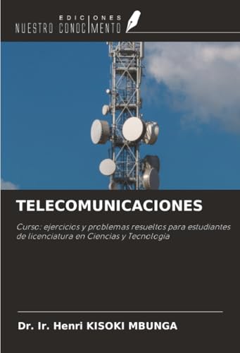 TELECOMUNICACIONES: Curso: ejercicios y problemas resueltos para estudiantes de licenciatura en Ciencias y Tecnología