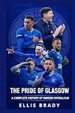 The Pride of Glasgow: A Complete History of Rangers Football Club