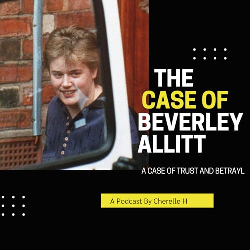 The Case of Beverley Allitt: Trust, Betrayal, and the Making of a Killer Nurse cover art