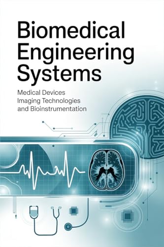 BIOMEDICAL ENGINEERING SYSTEMS: Medical devices imaging technologies and bioinstrumentation (Advanced Technologies, Manufacturing & Applied Systems) (English Edition)