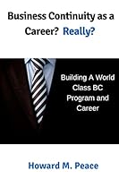 Business Continuity as a Career? Really?: Building a World Class BC Program and Career 151729052X Book Cover