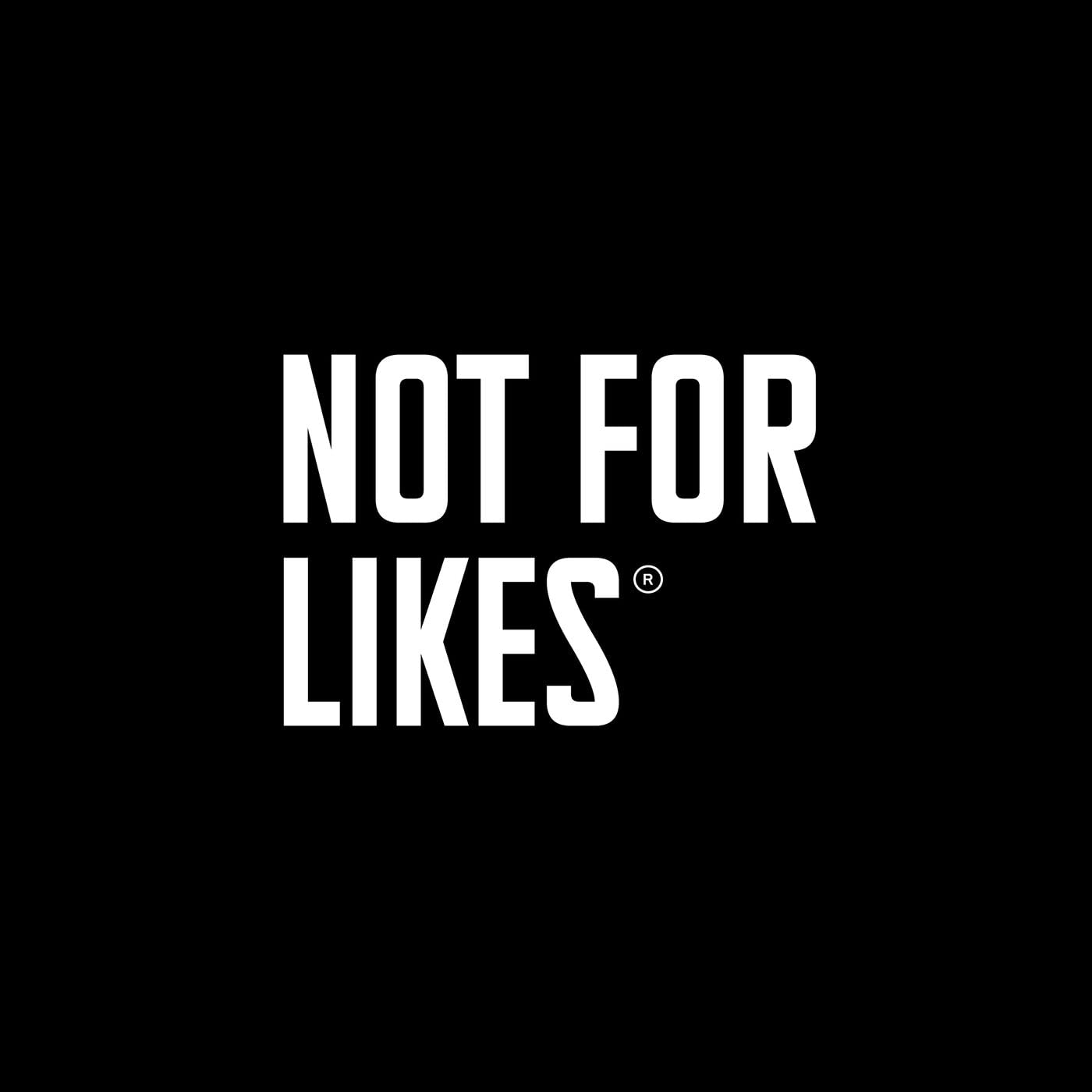 Not For Likes Podcast