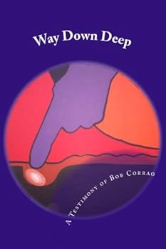 Paperback Way Down Deep: A Testimony of Bob Corrao Book
