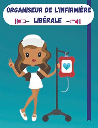 Télécharger ORGANISEUR DE L’INFIRMIÈRE LIBÉRALE: Mon Journal d'Infirmière 2020/2021: Planificateur, Agenda, Livre PDF Gratuit