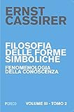 Filosofia delle forme simboliche. Fenomenologia della conoscenza (Vol. 3/2)