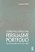 Constructing the Persuasive Portfolio: The Only Primer You'll Ever Need