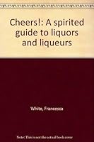 Cheers!: A spirited guide to liquors and liqueurs 0448231654 Book Cover