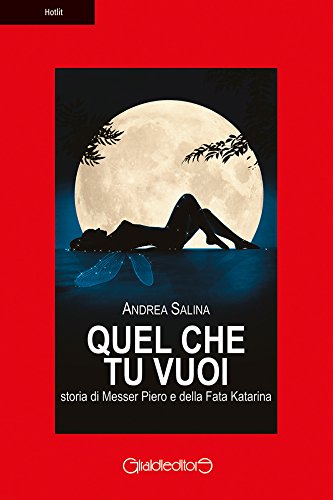 Quel che tu vuoi: storia di Messer Piero e della Fata Katarina (Hotlit) (Italian Edition)