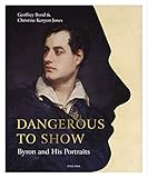 Dangerous to Show: Byron and His Portraits