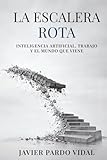 La Escalera Rota: Inteligencia artificial, trabajo y el mundo que viene (Spanish Edition)