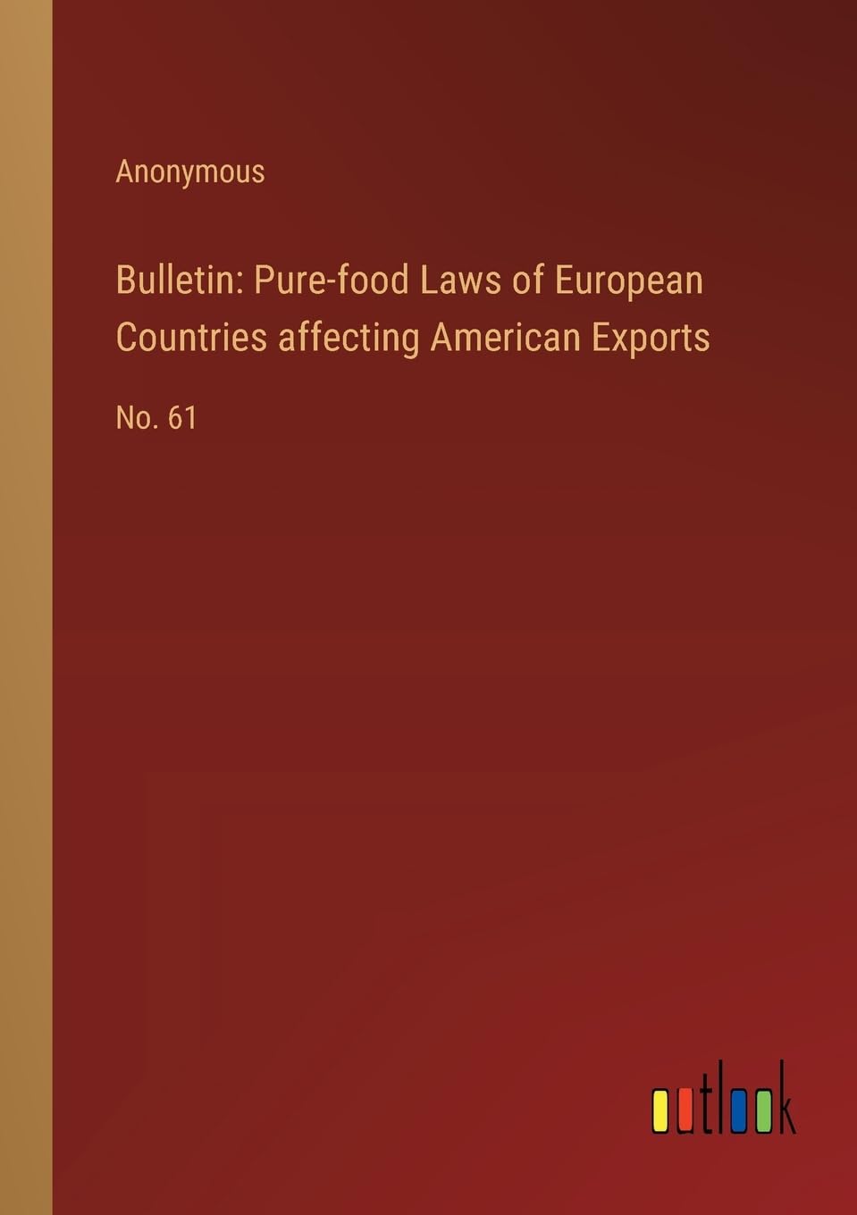 Bulletin: Pure-food Laws of European Countries affecting American Exports:No. 61