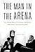 The Man in the Arena: The Life and Times of U.S. Senator Gale McGee