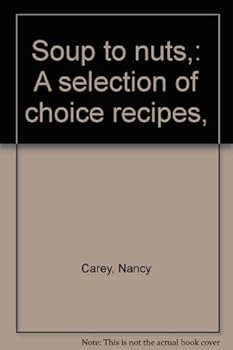 Soup to nuts,: A selection of choice recipes,