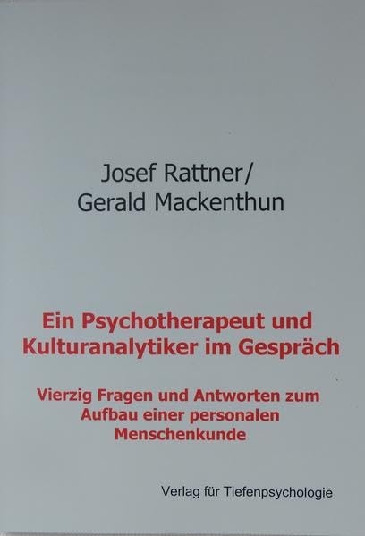 Ein Psychotherapeut und Kulturanalytiker im Gespräch: Vierzig Fragen und Antworten zum Aufbau einer personalen Seelenkunde