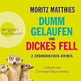 Dumm gelaufen & Dickes Fell: Die Erdmännchen-Krimis, Band 3-4
