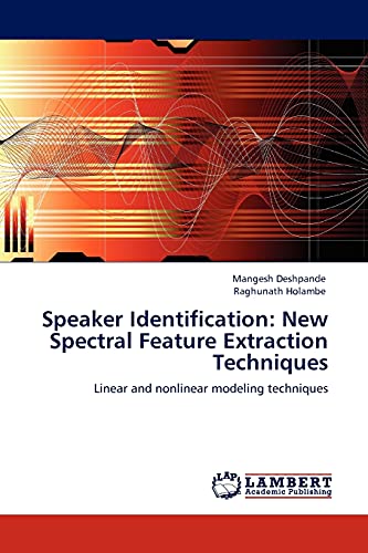 Speaker Identification: New Spectral Feature Extraction Techniques: Linear and nonlinear modeling techniques