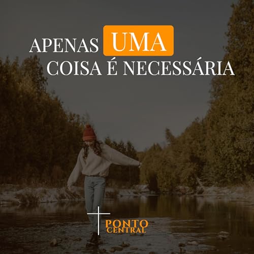 Apenas uma coisa &eacute; necess&aacute;ria