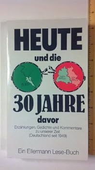 Hardcover Heute, Und Die 30 Jahre Davor: Erzahlungen, Gedichte U. Kommentare Zu Unserer Zeit (Deutschland Seit 1949): Mit E. Zeittaf. Book