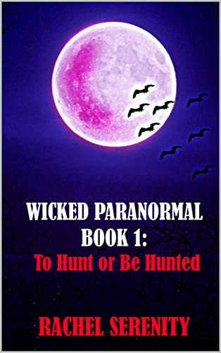 Wicked Paranormal Book 1:: To Hunt or Be Hunted (Wicked Paranormal Series) - image 1