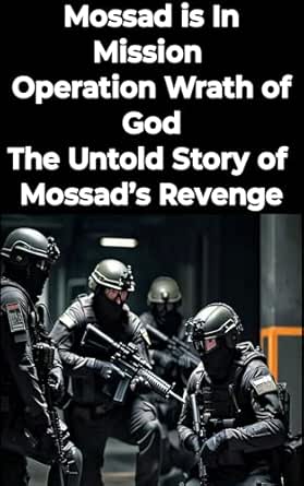 Operation Wrath of God: The Untold Story of Mossad’s Revenge, Mossad