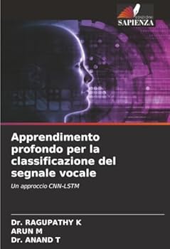 Apprendimento profondo per la classificazione del segnale vocale: Un approccio CNN-LSTM (Italian Edition)