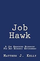 Job Hawk: A Job Searching Blueprint For Any Economic Environment 0692834303 Book Cover