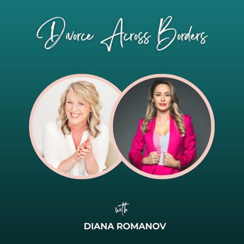 Episode 355: Divorce Across Borders with Diana Romanov