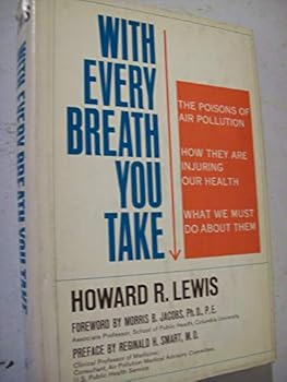 With every breath you take;: The poisons of air pollution, how they are injuring our health, and what we must do about them,
