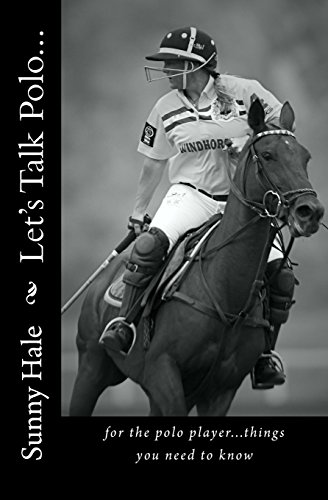 Let's Talk Polo...: For the Polo Player...things you need to know. Written by the most famous and...