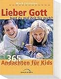 Lieber Gott, hast du mal Zeit für mich?: 365 Andachten für Kids